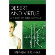 Desert and Virtue A Theory of Intrinsic Value by Kershnar, Stephen, 9780739139363