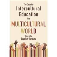 The Case for Intercultural Education in a Multicultural World by Gundara, Jagdish, 9780889629363
