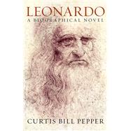 Leonardo A Biographical Novel by Pepper, Curtis Bill, 9780911469363