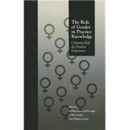 The Role of Gender in Practice Knowledge: Claiming Half the Human Experience by Figueira McDonough,Josefina, 9781138009363