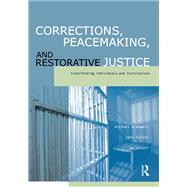 Corrections, Peacemaking and Restorative Justice: Transforming Individuals and Institutions by Braswell; Michael, 9781138179363