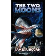 The Two Moons by James P. Hogan, 9781416509363