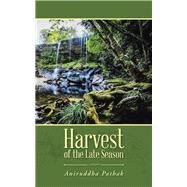 Harvest of the Late Season by Pathak, Aniruddha, 9781482849363