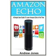 Amazon Echo by Jones, Andrew; Benton, Matt, 9781522989363