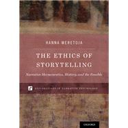 The Ethics of Storytelling Narrative Hermeneutics, History, and the Possible by Meretoja, Hanna, 9780190649364