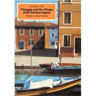 Chioggia and the Villages of the Venetian Lagoon: Studies in Urban History by Richard J. Goy, 9780521089364