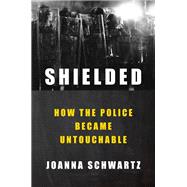 Shielded: How the Police Became Untouchable by Joanna Schwartz, 9780593299364
