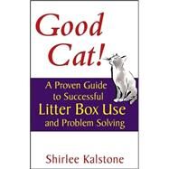 Good Cat! : A Proven Guide to Successful Litter Box Use and Problem Solving by Shirlee Kalstone; Illustrator:  John Martin, 9780764569364