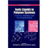 Ionic Liquids in Polymer Systems Solvents, Additives, and Novel Applications by Brazel, Christopher S.; Rogers, Robin D., 9780841239364