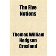 The Five Notions by Crosland, Thomas William Hodgson, 9781154459364