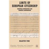 Limits of European Citizenship European Integration and Domestic Immigration Policies by Vink, Maarten P., 9781403939364