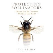Protecting Pollinators by Helmer, Jodi, 9781610919364