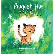 August the Tiger by Van Ditshuizen, Marieke, 9781623719364