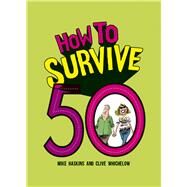 How to Survive 50 by Haskins, Mike; Whichelow, Clive, 9781849539364