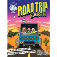 Brains On! Presents...Road Trip Earth Explore Our Awesome Planet, from Core to Shore and So Much More by Bloom, Molly; Sanchez, Marc; Totten, Sanden, 9780316459365