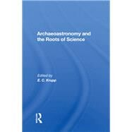 Archaeoastronomy And The Roots Of Science by Krupp, E. C., 9780367019365