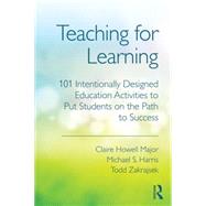 Teaching for Learning: 101 Intentionally Designed Educational Activities to Put Students on the Path to Success by Howell Major; Claire, 9780415699365