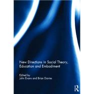 New Directions in Social Theory, Education and Embodiment by Evans; John, 9780415839365
