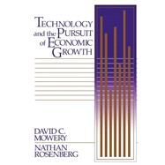 Technology and the Pursuit of Economic Growth by David C. Mowery , Nathan Rosenberg, 9780521389365
