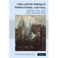 Cities and the Making of Modern Europe, 1750–1914 by Andrew Lees , Lynn Hollen Lees, 9780521839365