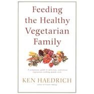 Feeding the Healthy Vegetarian Family A Cookbook by Haedrich, Ken, 9780553379365