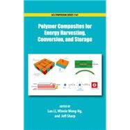 Polymer Composites for Energy Harvesting, Conversion, and Storage by Li, Lan; Wong-Ng, Winnie; Sharp, Jeff, 9780841229365