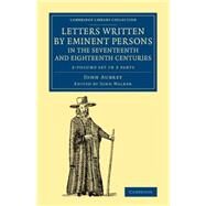 Letters Written by Eminent Persons in the Seventeenth and Eighteenth Centuries by Walker, John; Aubrey, John, 9781108079365