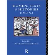 Women, Texts and Histories 1575-1760 by Purkiss; Diane, 9781138159365