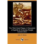 The Third Great Plague: A Discussion of Syphilis for Everyday People by Stokes, John H., 9781409969365