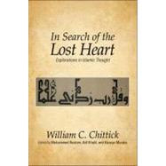 In Search of the Lost Heart : Explorations in Islamic Thought by Chittick, William C.; Rustom, Mohammed; Khalil, Atif; Murata, Kazuyo, 9781438439365