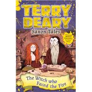 Saxon Tales: the Witch Who Faced the Fire by Deary, Terry, 9781472929365