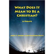 What Does It Mean to Be a Christian? by Crosby, John F.; Betty, Stafford, 9781587319365