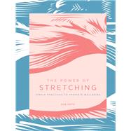 The Power of Stretching Simple Practices to Promote Wellbeing by Doto, Bob, 9781592339365