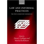 Law and Informal Practices The Post-Communist Experience by Galligan, Denis; Kurkchiyan, Marina, 9780199259366