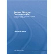 Ancient China on Postmodern War: Enduring Ideas from the Chinese Strategic Tradition by Kane; Thomas M., 9780415759366