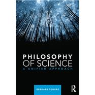 Philosophy of Science: A Unified Approach by Schurz; Gerhard, 9780415829366
