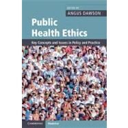 Public Health Ethics: Key Concepts and Issues in Policy and Practice by Edited by Angus Dawson, 9780521689366
