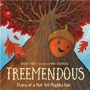 Treemendous Diary of a Not Yet Mighty Oak by Heos, Bridget; Ciccotello, Mike, 9780525579366