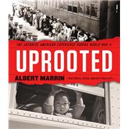 Uprooted The Japanese American Experience During World War II by Marrin, Albert, 9780553509366
