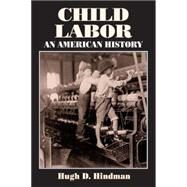 Child Labor: An American History by Hindman,Hugh D, 9780765609366