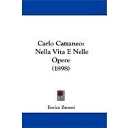 Carlo Cattaneo : Nella Vita E Nelle Opere (1898) by Zanoni, Enrico, 9781104629366