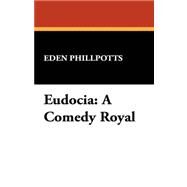 Eudocia: A Comedy Royal by Phillpotts, Eden, 9781434469366