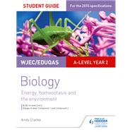 WJEC/Eduqas A-level Year 2 Biology Student Guide: Energy, homeostasis and the environment by Andy Clarke, 9781471859366