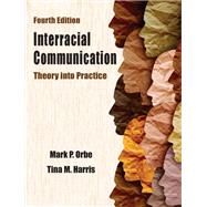 Interracial Communication: Theory into Practice by Mark P. Orbe, Tina M. Harris, 9781478649366