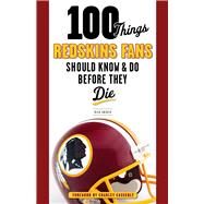 100 Things Redskins Fans Should Know & Do Before They Die by Snider, Rick; Casserly, Charley, 9781600789366
