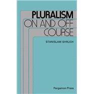 Pluralism on and Off Course by Ehrlich, Stanislaw, 9780080279367