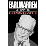 Earl Warren A Public Life by White, G. Edward, 9780195049367