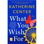 What You Wish for by Center, Katherine, 9781250219367