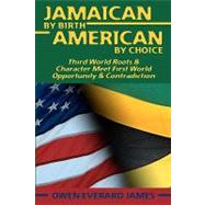 Jamaican by Birth American by Choice by James, Owen Everard, 9781451599367