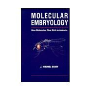 Molecular Embryology: How Molecules Give Birth to Animals by Barry,Michael J., 9781560329367